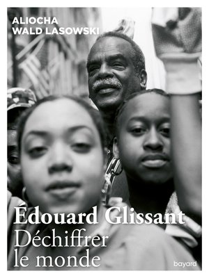 cover image of Edouard Glissant. Déchiffrer le monde
